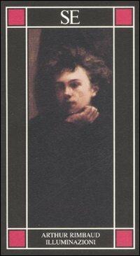 Illuminazioni. Testo francese a fronte - Arthur Rimbaud - Libro SE 2008, Piccola enciclopedia | Libraccio.it