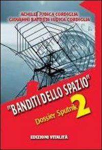 Banditi dello spazio. Dossier Sputnik 2 - Achille Judica Cordiglia, G. Battista Judica Cordiglia - Libro Minerva Medica 2010 | Libraccio.it