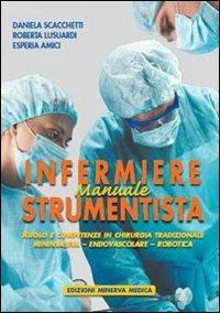 Manuale di infermiere strumentista. Ruolo e competenze in chirurgia tradizionale, mininvasiva, endovascolare, robotica - Daniela Scacchetti, Roberta Lusuardi - Libro Minerva Medica 2011 | Libraccio.it