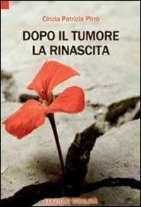 Dopo il tumore la rinascita - Cinzia P. Pirrò - Libro Minerva Medica 2012 | Libraccio.it