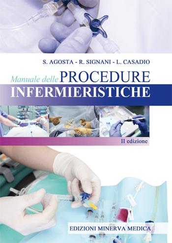 Manuale delle procedure infermieristiche - Salvador Agosta, Raffaella Signani, Lisa Casadio - Libro Minerva Medica 2015 | Libraccio.it