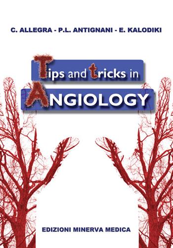 Tips and tricks in angiology - Claudio Allegra, P. Luigi Antignani, Evi Kalodiki - Libro Minerva Medica 2016 | Libraccio.it