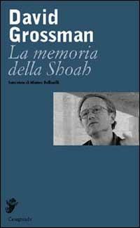 La memoria della Shoah - David Grossman - Libro Casagrande 2000, Interviste e saggi brevi | Libraccio.it