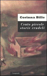 Cento piccole storie crudeli e trentasei storie curiose - Corinna Bille - Libro Casagrande 2000, Scrittori | Libraccio.it