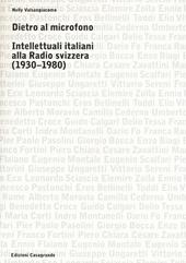 Dietro al microfono. Intellettuali italiani alla radio svizzera (1930-1980)
