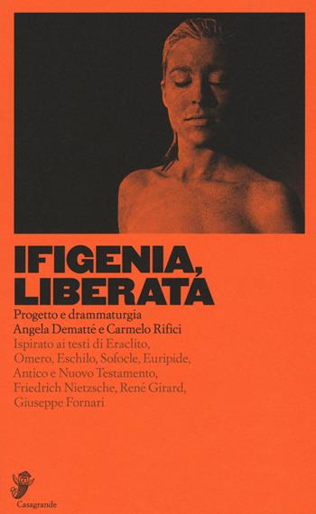 Ifigenia, liberata  - Libro Casagrande 2017, Scena aperta | Libraccio.it