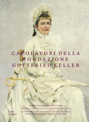 Capolavori della Fondazione Gottfried Keller. Ediz. a colori  - Libro Casagrande 2019 | Libraccio.it