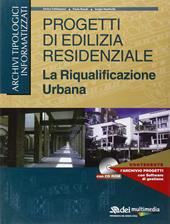 Progetti di edilizia residenziale. La riqualificazione urbana. Con CD-ROM