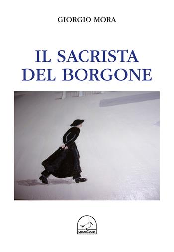 Il sacrista del borgone - Giorgio Mora - Libro Memoranda 2018 | Libraccio.it