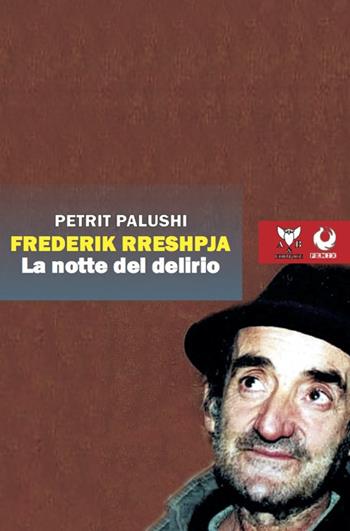Frederik Rreshpja. La notte del delirio - Petrit Palushi - Libro A & B 2021 | Libraccio.it