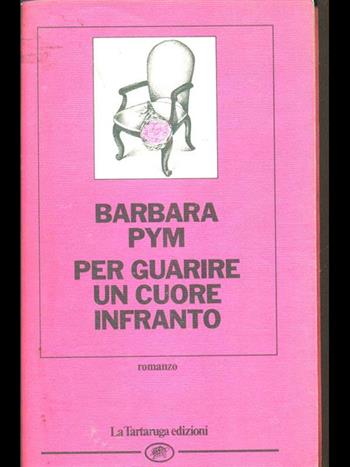 Per guarire un cuore infranto - Barbara Pym - Libro La Tartaruga (Milano) 1991, Narrativa | Libraccio.it