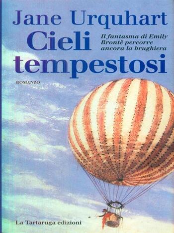 Cieli tempestosi - Jane Urquhart - Libro La Tartaruga (Milano) 1997, Narrativa | Libraccio.it
