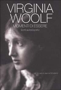 Momenti di essere. Scritti autobiografici - Virginia Woolf - Libro La Tartaruga (Milano) 2003, Narrativa | Libraccio.it