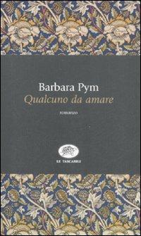 Qualcuno da amare - Barbara Pym - Libro La Tartaruga (Milano) 2008, Le tartarughe tascabili | Libraccio.it