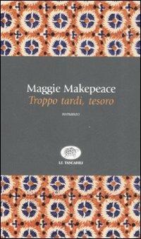 Troppo tardi, tesoro - Maggie Makepeace - Libro La Tartaruga (Milano) 2008, Le tartarughe tascabili | Libraccio.it