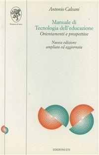 Manuale di tecnologie dell'educazione - Antonio Calvani - Libro Edizioni ETS 1996, Scienze dell'educazione | Libraccio.it