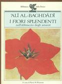 I fiori splendenti nell'abbraccio degli amanti - 'Alî Al Baghdâdî - Libro Guanda, Biblioteca della Fenice | Libraccio.it