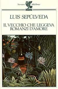 Il vecchio che leggeva romanzi d'amore - Luis Sepúlveda - Libro Guanda 1993, Narratori della Fenice | Libraccio.it