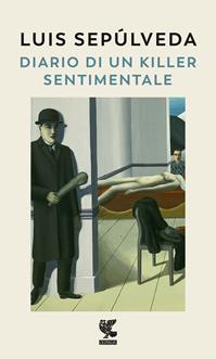 Diario di un killer sentimentale - Luis Sepúlveda - Libro Guanda 1998, Prosa contemporanea | Libraccio.it