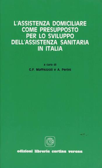 L' assistenza domiciliare come presupposto per lo sviluppo dell'assistenza sanitaria in Italia - Gianfranco Maffezzoli, A. Perini - Libro Cortina (Verona) 1998 | Libraccio.it