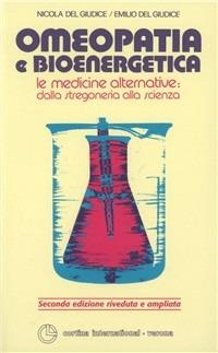 Omeopatia e bioenergetica. Le medicine alternative: dalla stregoneria alla scienza - Nicola Del Giudice, Emilio Del Giudice - Libro Cortina (Verona) 1999 | Libraccio.it