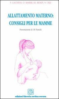 Allattamento materno. Consigli per le mamme - Francesca Gaudino, Rita Riolfi, Nadia Urli - Libro Cortina (Verona) 2012 | Libraccio.it