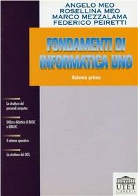 Fondamenti di informatica 1. Vol. 1  - Libro UTET Università 2012, Serie diretta da Angelo R. Meo | Libraccio.it