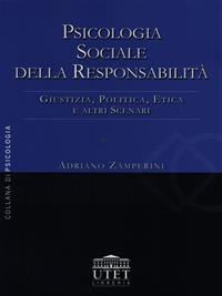 Psicologia sociale della responsabilità. Giustizia, politica, etica e altri scenari - Adriano Zamperini - Libro UTET Università 1998 | Libraccio.it
