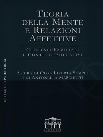 Teoria della mente e relazioni affettive. Contesti familiari e contesti educativi  - Libro UTET Università 2012 | Libraccio.it