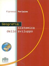 Geografia sistemica dello sviluppo - Fiorenzo Ferlaino - Libro UTET Università 2012, Geografia ambiente territorio | Libraccio.it