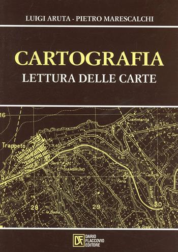 Cartografia. Lettura delle carte - Luigi Aruta, Pietro Marescalchi - Libro Flaccovio Dario 2007 | Libraccio.it