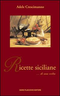 Ricette siciliane di una volta - Adele Crescimanno - Libro Flaccovio Dario 2006 | Libraccio.it