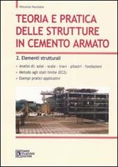 Teoria e pratica delle strutture in cemento armato. Vol. 2: Elementi strutturali