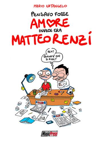 Pensavo fosse amore invece era Matteo Renzi - Mario Natangelo - Libro Magic Press 2015 | Libraccio.it