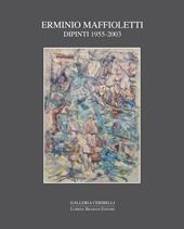 Erminio Maffioletti. Dipinti 1955-2003