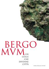 Bergomum. Un colle che divenne città. Catalogo della mostra (Bergamo, 16 febbraio-19 maggio 2019)