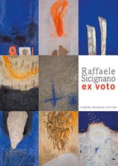 Raffaele Scignano. Ex voto. Catalogo della mostra (Bergamo, 2 febbraio-3 maggio 2020). Ediz. illustrata