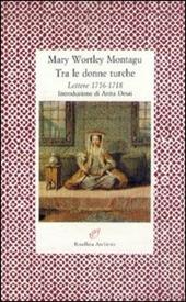 Tra le donne turche. Lettere 1716-1718