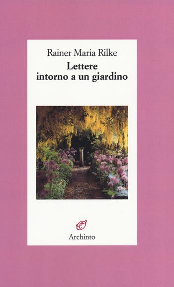 Lettere intorno a un giardino - Rainer Maria Rilke - Libro Archinto 2014, Le vele | Libraccio.it
