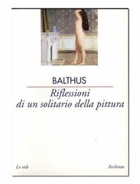 Riflessioni di un solitario della pittura. Intervista con Françoise Jaunin - Balthus - Libro Archinto 2000, Le vele | Libraccio.it
