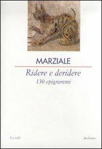 Ridere e deridere. 130 epigrammi - Marco Valerio Marziale - Libro Archinto 2004, Le vele | Libraccio.it
