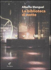 La biblioteca di notte - Alberto Manguel - Libro Archinto 2007 | Libraccio.it