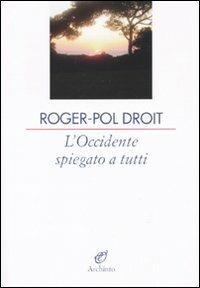 L' Occidente spiegato a tutti quanti - Roger-Pol Droit - Libro Archinto 2010, Le vele | Libraccio.it