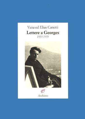 Lettere a Georges 1933-1959 - Elias Canetti, Veza Canetti - Libro Archinto 2012, Lettere | Libraccio.it