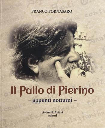 Il Palio di Pierino. Appunti notturni - Franco Fornasaro - Libro Aviani & Aviani editori 2022 | Libraccio.it