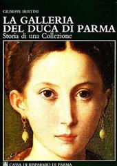 La galleria del duca di Parma. Storia di una collezione