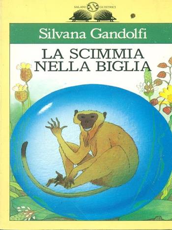 La scimmia nella biglia - Silvana Gandolfi - Libro Salani 1992, Gl'istrici | Libraccio.it