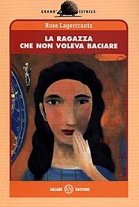 La ragazza che non voleva baciare - Rose Lagercrantz - Libro Salani 1998, Grand'istrice | Libraccio.it
