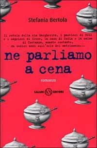 Ne parliamo a cena - Stefania Bertola - Libro Salani 1999, Femminili | Libraccio.it