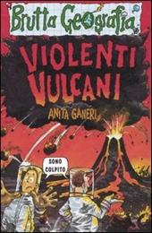 Violenti vulcani. Ediz. illustrata